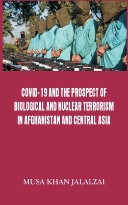 Covid-19 and the Prospect of Biological and Nuclear Terrorism in Afghanistan and Central Asia