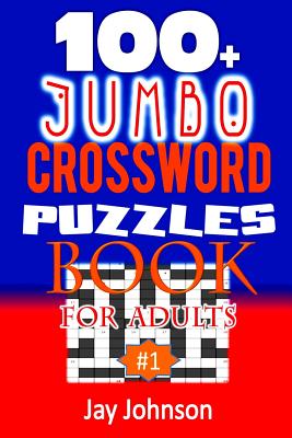 100+ Jumbo CROSSWORD PUZZLES BOOK For Adults: A Special Puzzlers' Book With Today's Contemporary Words As Crossword Puzzle Book For Adult's With Easy By Jay Johnson Cover Image