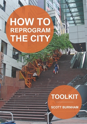 How to Reprogram the City: A Toolkit for Adaptive Reuse and Repurposing Urban Objects By Scott Burnham Cover Image
