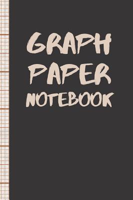 Graph Paper Notebook: Great for Sketching, Drawing, Graphing Equations, or Doodling. Cover Image
