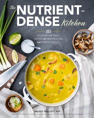 The Nutrient-Dense Kitchen: 125 Autoimmune Paleo Recipes for Deep Healing and Vibrant Health Cover Image