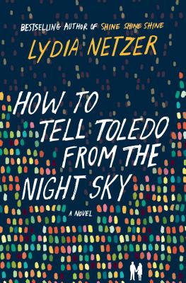 Cover Image for How to Tell Toledo from the Night Sky: A Novel