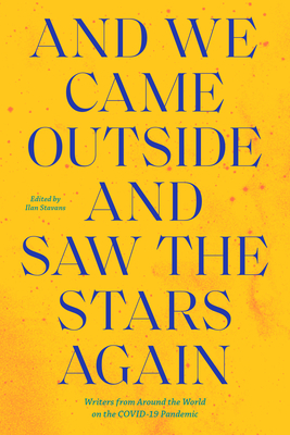 And We Came Outside and Saw the Stars Again: Writers from Around the World on the Covid-19 Pandemic cover