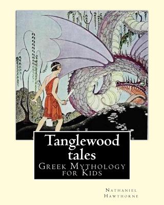 Tanglewood tales By: Nathaniel Hawthorne, Illustrated By: Virginia Frances Sterrett (1900-1931).: (Greek Mythology for Kids).A sequel to A Cover Image