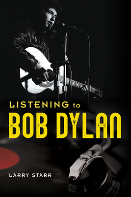 Listening to Bob Dylan (Music in American Life) By Larry Starr Cover Image