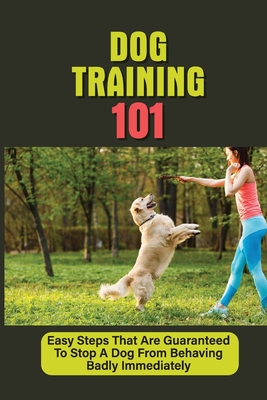 Dog Training 101: Easy Steps That Are Guaranteed To Stop A Dog From ...