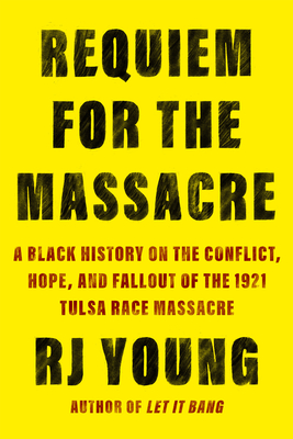Requiem for the Massacre: A Black History on the Conflict, Hope, and Fallout of the 1921 Tulsa Race Massacre cover