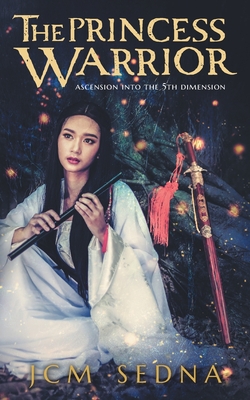 The Princess Warrior: Ascension Into The 5th Dimension Cover Image
