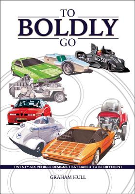To Boldly Go: twenty six vehicle designs that dared to be different By Graham Hull Cover Image