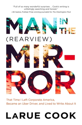 Man in the (Rearview) Mirror: That Time I Left Corporate America, Became an Uber Driver, and Lived to Write About It Cover Image