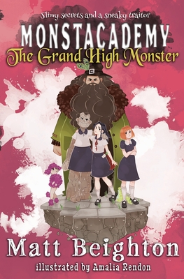 The Grand High Monster: A Monstacademy Mystery By Matt Beighton, Amalia Rendon (Illustrator) Cover Image