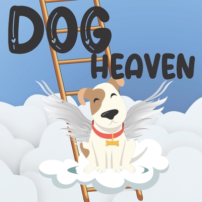 Dog Heaven: A Book of Hope for Children Who Have Lost Their Pet / A Visit to an Animal Paradise By Agnesb Press Cover Image