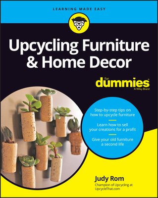 Upcycling Furniture & Home Decor for Dummies By Judy Rom Cover Image