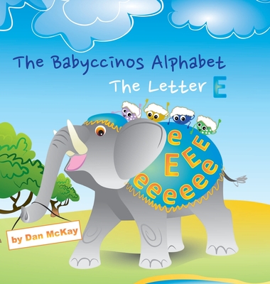 The Babyccinos Alphabet The Letter E By Dan McKay Cover Image