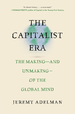 The Capitalist Era: The Making--And Unmaking--Of the Global Mind