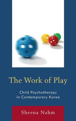 The Work of Play: Child Psychotherapy in Contemporary Korea