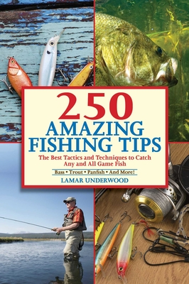 250 Amazing Fishing Tips: The Best Tactics and Techniques to Catch Any and All Game Fish Cover Image