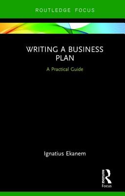 Writing a Business Plan: A Practical Guide (Routledge Focus on Business and Management) Cover Image