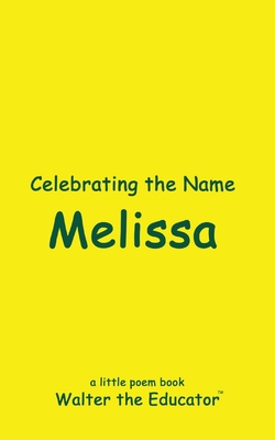 Celebrating the Name Melissa (The Poetry of First Names Book)