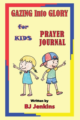 Gazing Into Glory for Kids Prayer Journal By Bj Jenkins, Bruce Allen (Based on a Book by) Cover Image