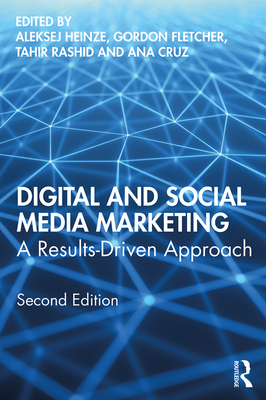 Digital and Social Media Marketing: A Results-Driven Approach By Aleksej Heinze (Editor), Gordon Fletcher (Editor), Ana Cruz (Editor) Cover Image