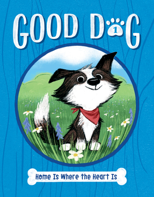 Home Is Where the Heart Is: #1 (Good Dog) By Cam Higgins, Ariel Landy (Illustrator) Cover Image