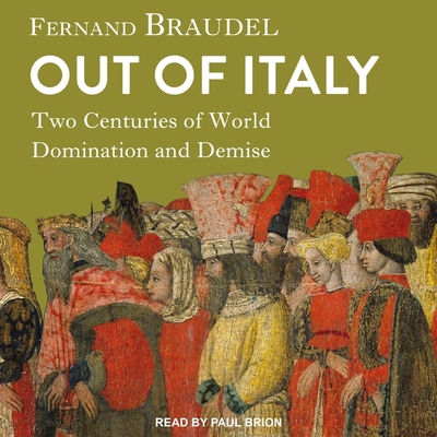 Out of Italy: Two Centuries of World Domination and Demise By Fernand Braudel, Paul Brion (Read by), Sian Reynolds (Contribution by) Cover Image