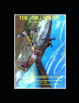 The Big Show Volume III: Based on the post-WW2 best-seller book by Free French fighter ace Pierre Clostermann by Manuel Perales in comic format