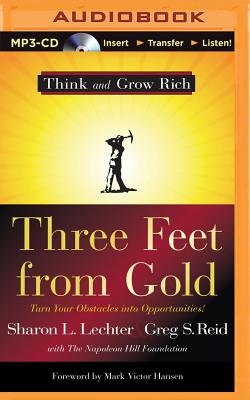 Three Feet from Gold: Turn Your Obstacles Into Opportunities (Think and Grow Rich #1)