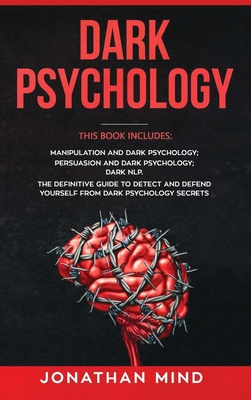 Dark Psychology: This Book Includes: Manipulation and Dark Psychology; Persuasion and Dark Psychology; Dark NLP. The Definitive Guide t Cover Image