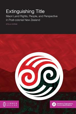 Extinguishing Title: Maori Land Rights, People, and Perspective in Post-Colonial New Zealand
