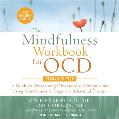 The Mindfulness Workbook for Ocd, Second Edition: A Guide to Overcoming Obsessions and Compulsions Using Mindfulness and Cognitive Behavioral Therapy Cover Image