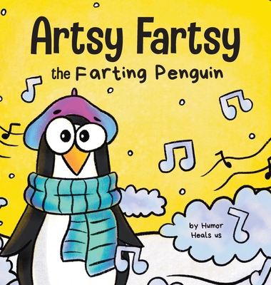 Artsy Fartsy the Farting Penguin: A Story About a Creative Penguin Who Farts By Humor Heals Us Cover Image