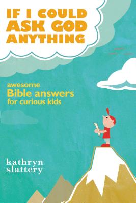 If I Could Ask God Anything: Awesome Bible Answers for Curious Kids By Kathryn Slattery Cover Image