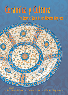 Ceramica Y Cultura: The Story of Spanish and Mexican Mayilica Cover Image