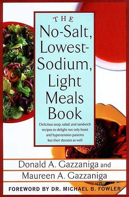The No-Salt, Lowest-Sodium Light Meals Book: Delicious Soup, Salad and Sandwich Recipes to Delight Not Only Heart and Hypertension Patients But Their Doctors as Well Cover Image