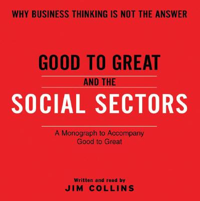 Good To Great And The Social Sectors Unabr CD: A Monograph to Accompany Good to Great