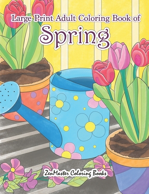 Large Print Adult Coloring Book of Spring: An Easy and Simple Coloring Book  for Adults of Spring with Flowers, Butterflies, Country Scenes, Designs, a  (Paperback)