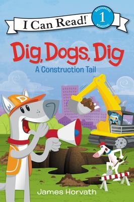 Dig, Dogs, Dig: A Construction Tail (I Can Read Level 1)
