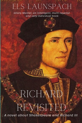 Richard Revisited: A Novel about Shakespeare and Richard III By Els Launspach, Laura Vroomen (Translator) Cover Image