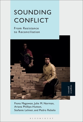 Sounding Conflict: From Resistance to Reconciliation By Fiona Magowan, Pedro Rebelo, Stefanie Lehner Cover Image