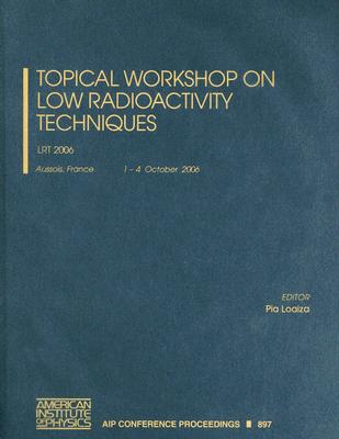 Topical Workshop on Low Radioactivity Techniques: Lrt 2006 (AIP Conference Proceedings / Astronomy and Astrophysics #897) Cover Image