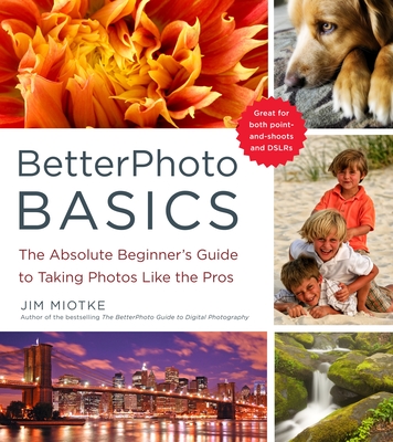 BetterPhoto Basics: The Absolute Beginner's Guide to Taking Photos Like a Pro Cover Image