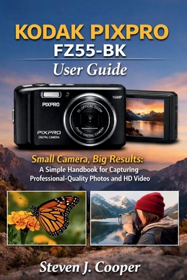 KODAK PIXPRO FZ55-BK User Guide: Small Camera, Big Results: A Simple ...