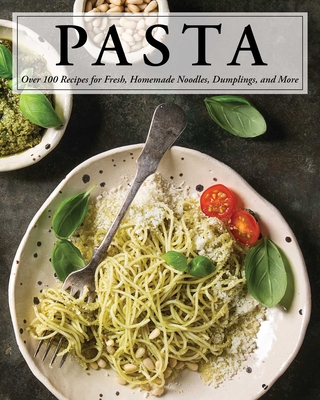 Pasta: Over 100 Recipes for Noodles, Dumplings, and So Much More! By Serena Cosmo Cover Image