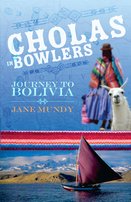 Cholas in Bowlers: Journey to Bolivia By Jane Mundy Cover Image