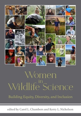 Women in Wildlife Science: Building Equity, Diversity, and Inclusion By Carol L. Chambers (Editor), Kerry L. Nicholson (Editor) Cover Image