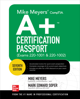 Mike Meyers' Comptia A+ Certification Passport, Seventh Edition (Exams 220-1001 & 220-1002) By Mike Meyers, Mark Soper Cover Image