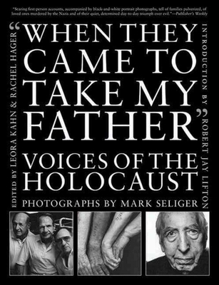 When They Came to Take My Father: Voices of the Holocaust By Mark Seliger, Rachel Hager (Editor), Leora Kahn (Editor) Cover Image