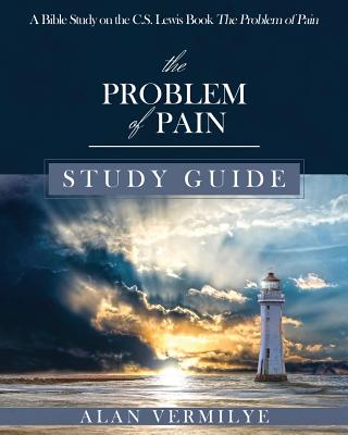 The Problem of Pain Study Guide: A Bible Study on the C.S. Lewis Book The Problem of Pain By Vermilye Alan Cover Image